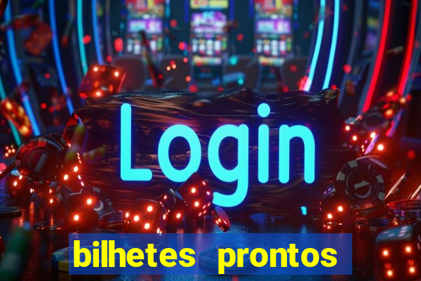 bilhetes prontos para hoje